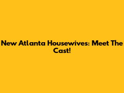 New Atlanta Housewives: Meet The Cast!