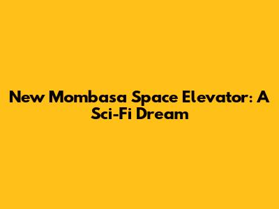 New Mombasa Space Elevator: A Sci-Fi Dream