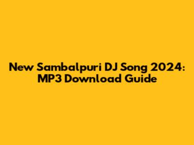 New Sambalpuri DJ Song 2024: MP3 Download Guide