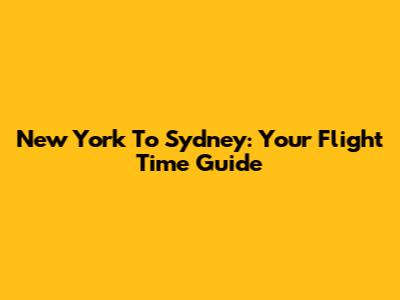 New York To Sydney: Your Flight Time Guide