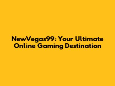 NewVegas99: Your Ultimate Online Gaming Destination
