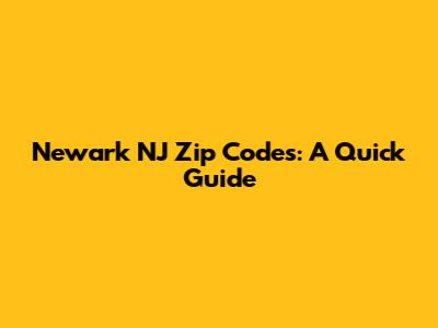Newark NJ Zip Codes: A Quick Guide