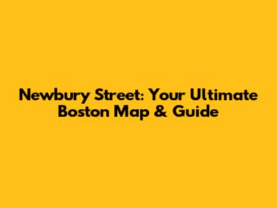 Newbury Street: Your Ultimate Boston Map & Guide