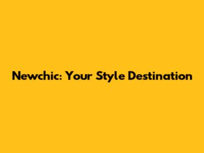 Newchic: Your Style Destination