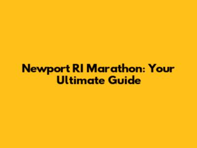 Newport RI Marathon: Your Ultimate Guide