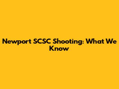Newport SCSC Shooting: What We Know