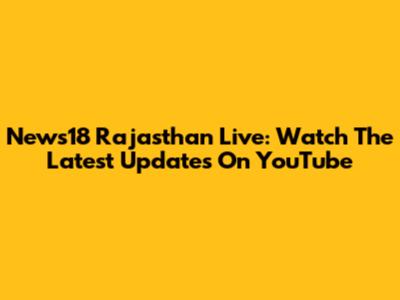 News18 Rajasthan Live: Watch The Latest Updates On YouTube