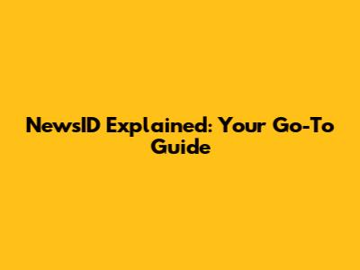 NewsID Explained: Your Go-To Guide
