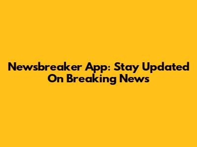 Newsbreaker App: Stay Updated On Breaking News