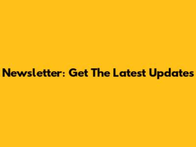Newsletter: Get The Latest Updates