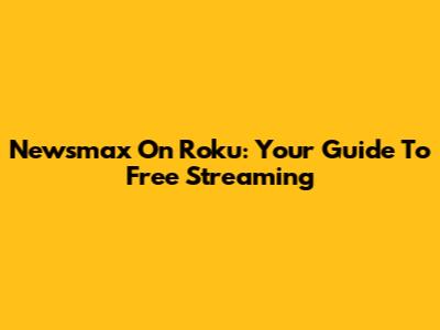 Newsmax On Roku: Your Guide To Free Streaming