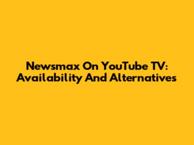 Newsmax On YouTube TV: Availability And Alternatives