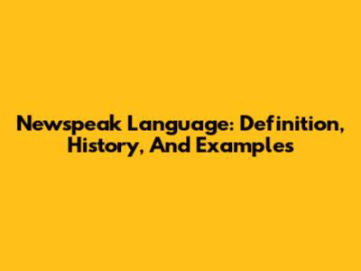 Newspeak Language: Definition, History, And Examples