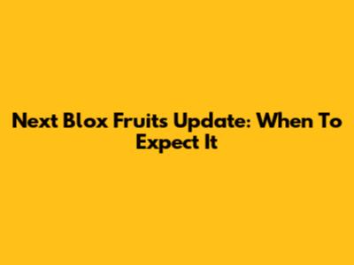 Next Blox Fruits Update: When To Expect It