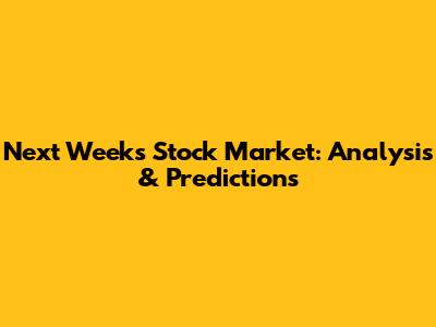 Next Week's Stock Market: Analysis & Predictions