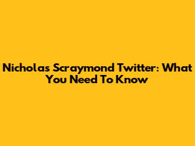 Nicholas Scraymond Twitter: What You Need To Know