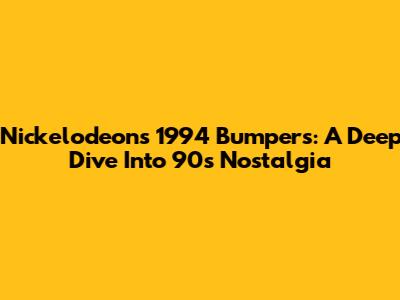 Nickelodeon's 1994 Bumpers: A Deep Dive Into '90s Nostalgia