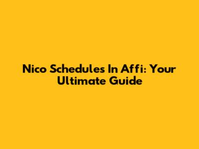 Nico Schedules In Affi: Your Ultimate Guide