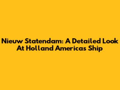 Nieuw Statendam: A Detailed Look At Holland America's Ship