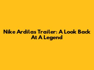 Nike Ardila's Trailer: A Look Back At A Legend