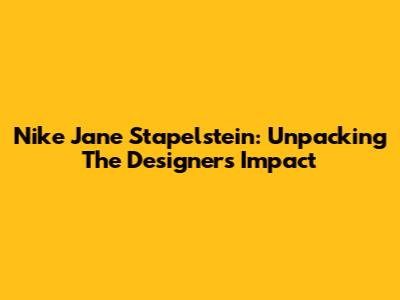 Nike Jane Stapelstein: Unpacking The Designer's Impact