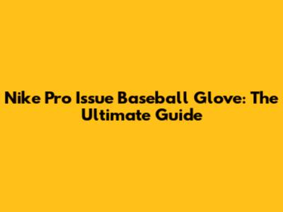 Nike Pro Issue Baseball Glove: The Ultimate Guide
