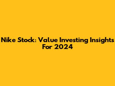 Nike Stock: Value Investing Insights For 2024