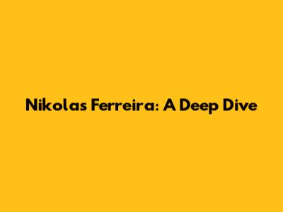 Nikolas Ferreira: A Deep Dive