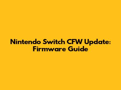 Nintendo Switch CFW Update: Firmware Guide