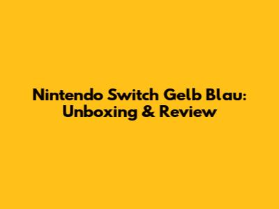 Nintendo Switch Gelb Blau: Unboxing & Review