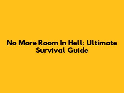 No More Room In Hell: Ultimate Survival Guide