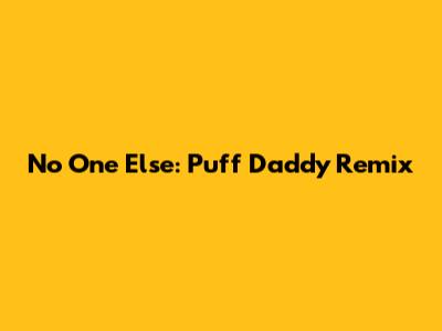 No One Else: Puff Daddy Remix
