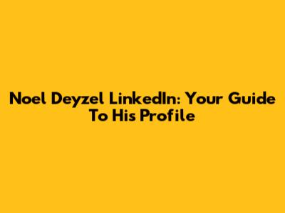 Noel Deyzel LinkedIn: Your Guide To His Profile