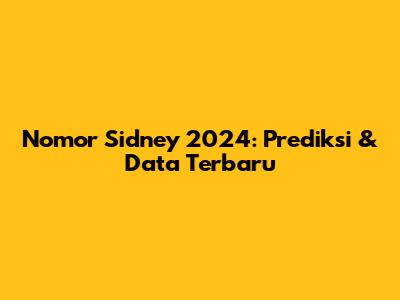 Nomor Sidney 2024: Prediksi & Data Terbaru