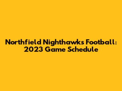 Northfield Nighthawks Football: 2023 Game Schedule