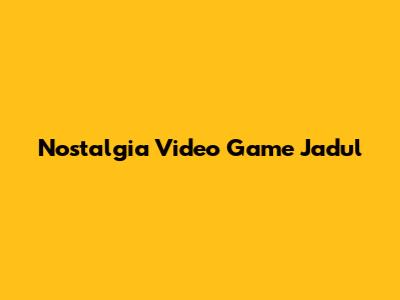 Nostalgia Video Game Jadul