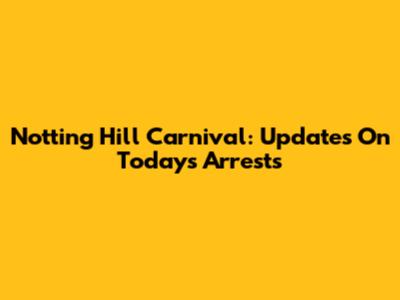 Notting Hill Carnival: Updates On Today's Arrests