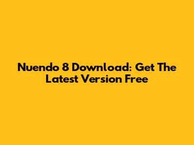 Nuendo 8 Download: Get The Latest Version Free