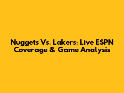 Nuggets Vs. Lakers: Live ESPN Coverage & Game Analysis