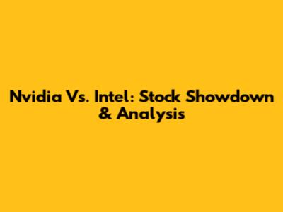 Nvidia Vs. Intel: Stock Showdown & Analysis
