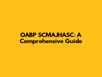 OABP SCMAJHASC: A Comprehensive Guide