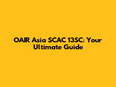 OAIR Asia SCAC 13SC: Your Ultimate Guide