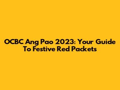 OCBC Ang Pao 2023: Your Guide To Festive Red Packets