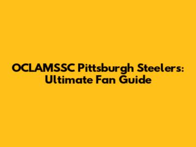 OCLAMSSC Pittsburgh Steelers: Ultimate Fan Guide