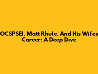 OCSPSEI, Matt Rhule, And His Wife's Career: A Deep Dive
