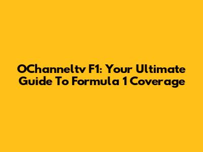 OChanneltv F1: Your Ultimate Guide To Formula 1 Coverage