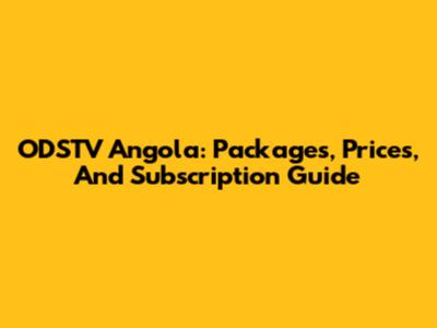 ODSTV Angola: Packages, Prices, And Subscription Guide