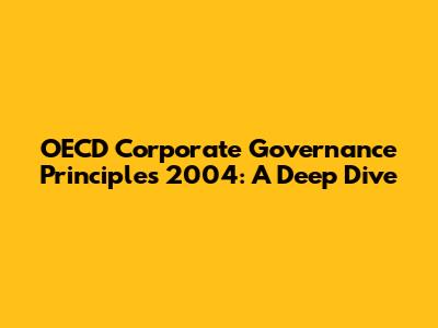 OECD Corporate Governance Principles 2004: A Deep Dive