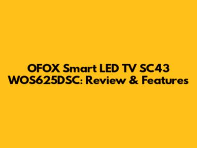 OFOX Smart LED TV SC43 WOS625DSC: Review & Features