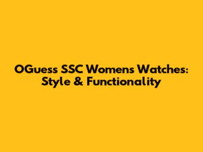 OGuess SSC Women's Watches: Style & Functionality